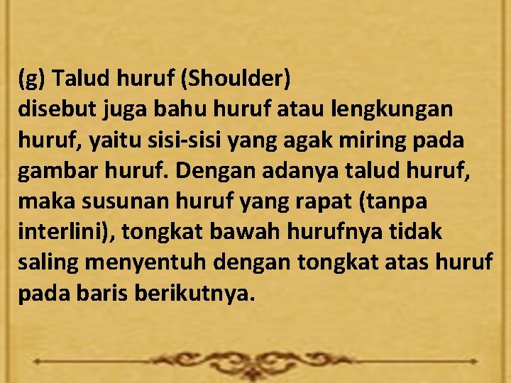 (g) Talud huruf (Shoulder) disebut juga bahu huruf atau lengkungan huruf, yaitu sisi-sisi yang