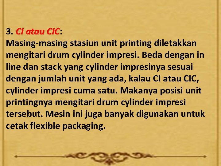 3. CI atau CIC: CIC Masing-masing stasiun unit printing diletakkan mengitari drum cylinder impresi.