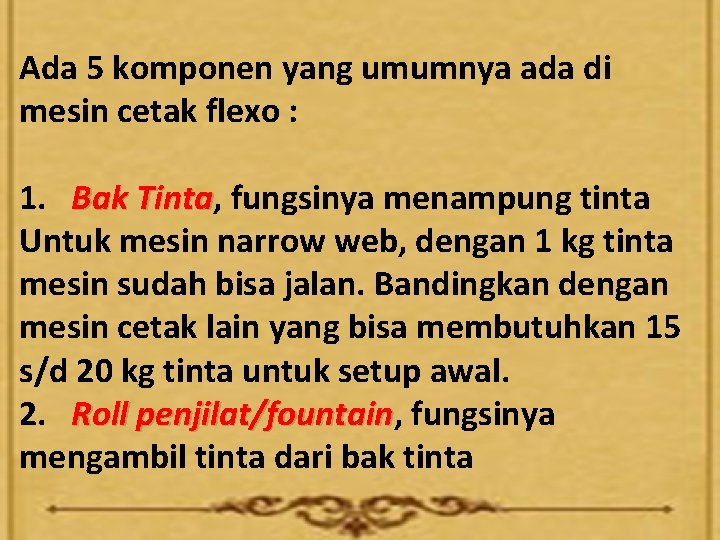 Ada 5 komponen yang umumnya ada di mesin cetak flexo : 1. Bak Tinta,