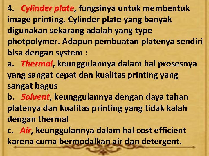 4. Cylinder plate, plate fungsinya untuk membentuk image printing. Cylinder plate yang banyak digunakan