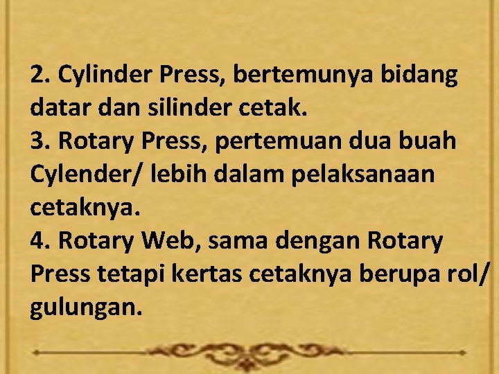 2. Cylinder Press, bertemunya bidang datar dan silinder cetak. 3. Rotary Press, pertemuan dua