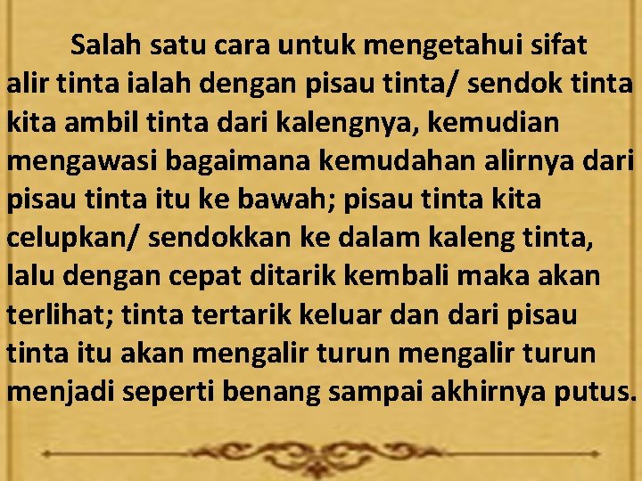 Salah satu cara untuk mengetahui sifat alir tinta ialah dengan pisau tinta/ sendok tinta