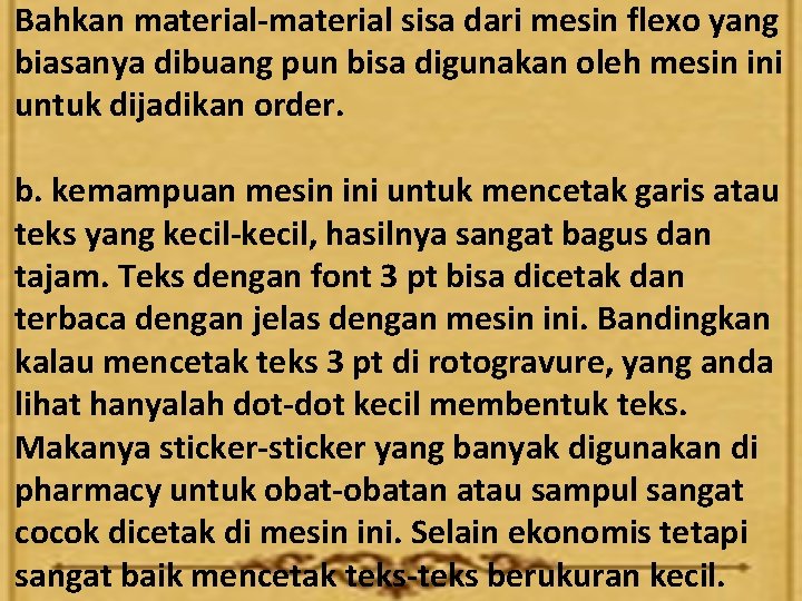 Bahkan material-material sisa dari mesin flexo yang biasanya dibuang pun bisa digunakan oleh mesin
