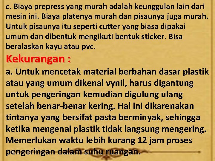 c. Biaya prepress yang murah adalah keunggulan lain dari mesin ini. Biaya platenya murah