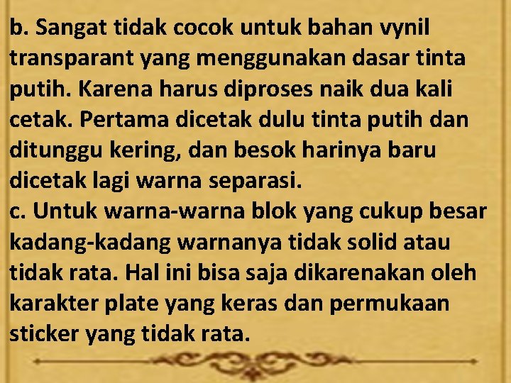 b. Sangat tidak cocok untuk bahan vynil transparant yang menggunakan dasar tinta putih. Karena