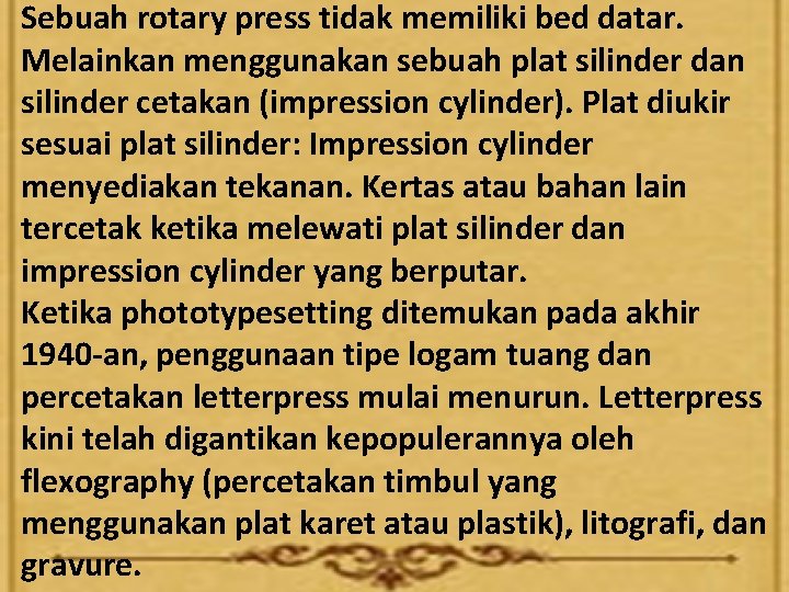 Sebuah rotary press tidak memiliki bed datar. Melainkan menggunakan sebuah plat silinder dan silinder