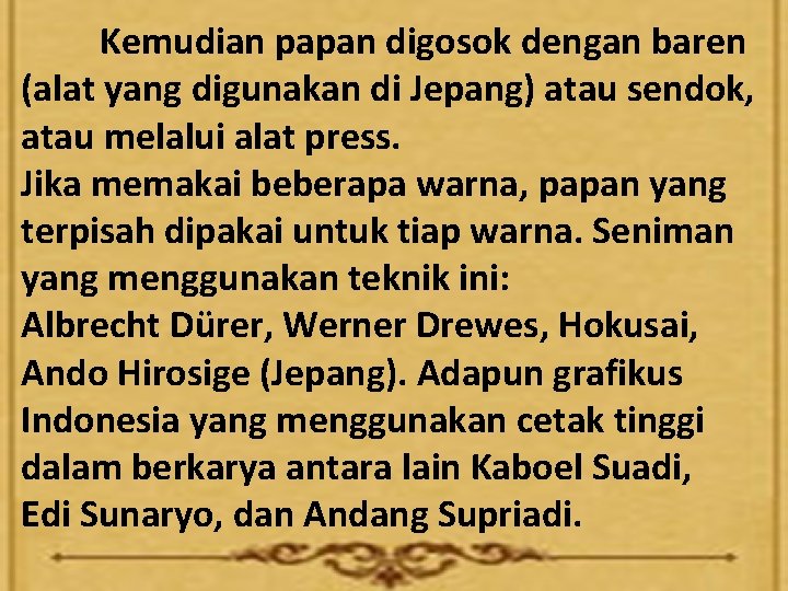 Kemudian papan digosok dengan baren (alat yang digunakan di Jepang) atau sendok, atau melalui