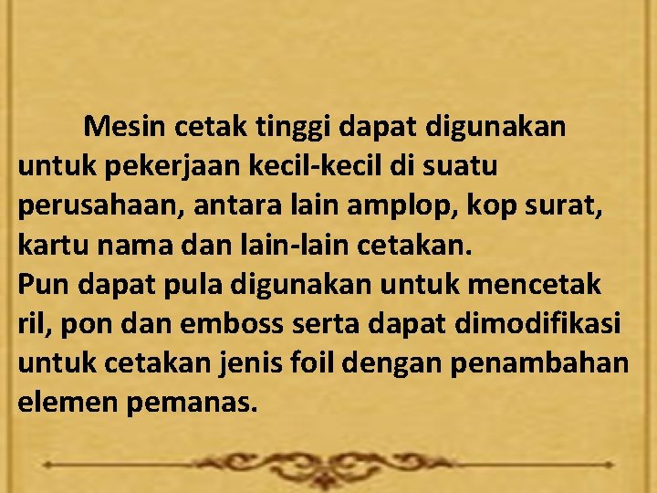 Mesin cetak tinggi dapat digunakan untuk pekerjaan kecil-kecil di suatu perusahaan, antara lain amplop,