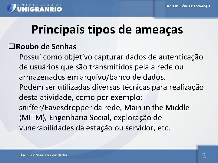 Escola de Ciência e Tecnologia Principais tipos de ameaças q. Roubo de Senhas Possui