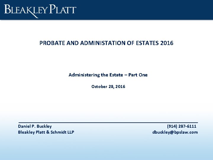 PROBATE AND ADMINISTATION OF ESTATES 2016 Administering the Estate – Part One October 28,