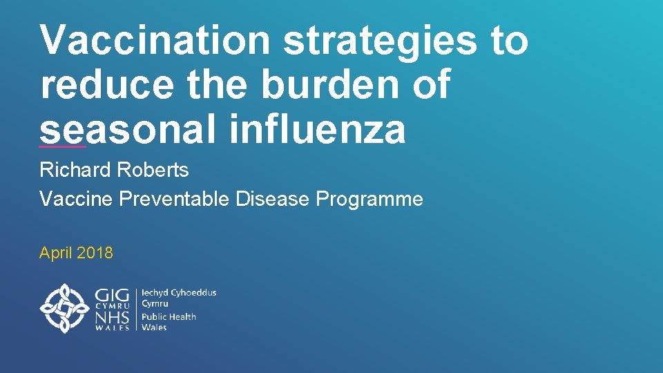 Vaccination strategies to reduce the burden of seasonal influenza Richard Roberts Vaccine Preventable Disease