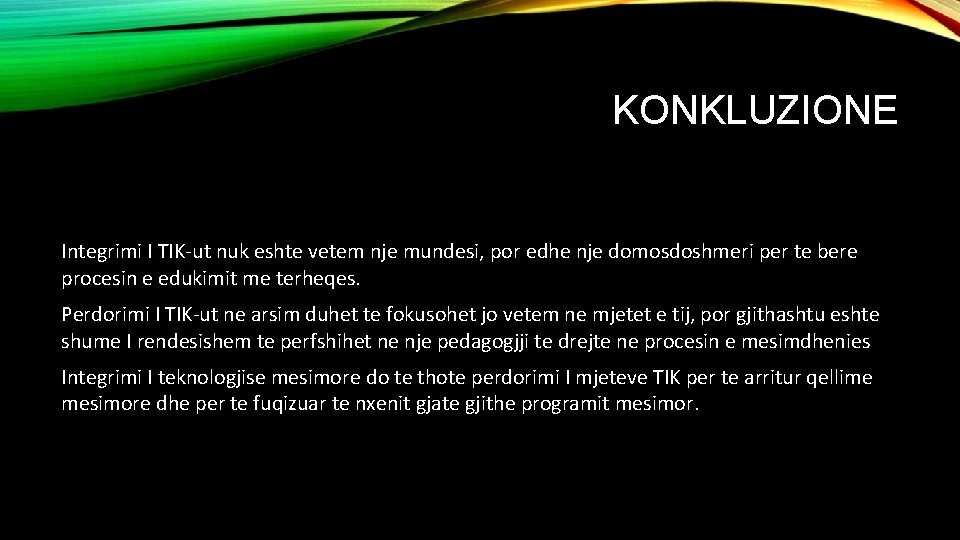 KONKLUZIONE Integrimi I TIK-ut nuk eshte vetem nje mundesi, por edhe nje domosdoshmeri per
