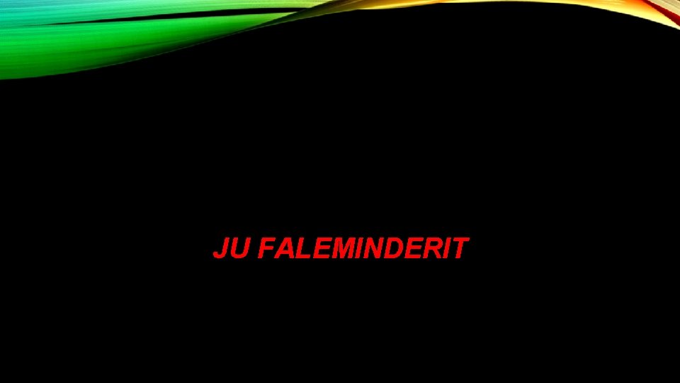 JU FALEMINDERIT 