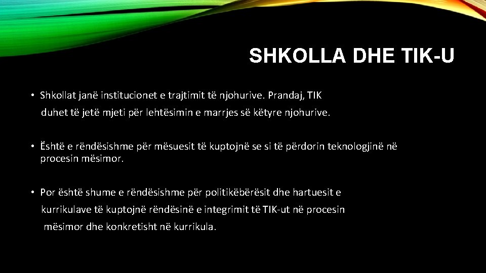 SHKOLLA DHE TIK-U • Shkollat janë institucionet e trajtimit të njohurive. Prandaj, TIK duhet