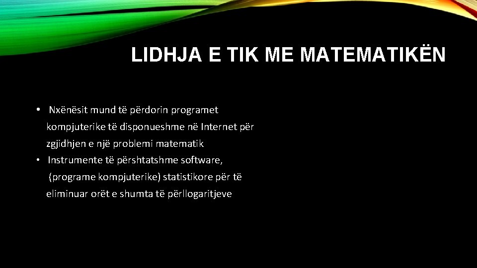 LIDHJA E TIK ME MATEMATIKËN • Nxënësit mund të përdorin programet kompjuterike të disponueshme