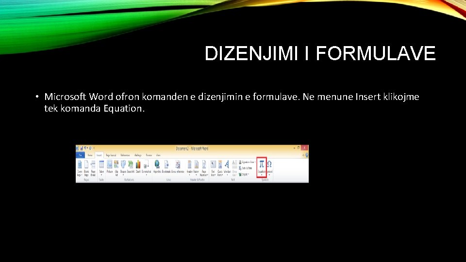 DIZENJIMI I FORMULAVE • Microsoft Word ofron komanden e dizenjimin e formulave. Ne menune