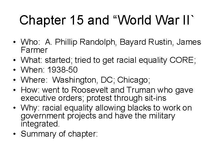 Chapter 15 and “World War II` • Who: A. Phillip Randolph, Bayard Rustin, James