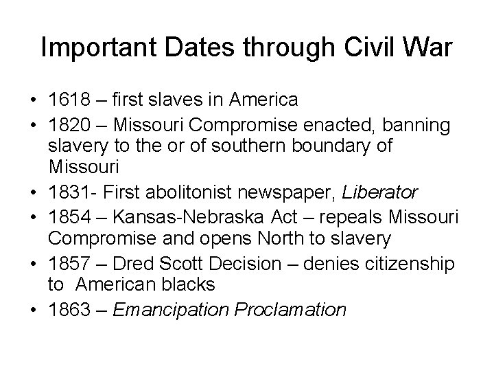 Important Dates through Civil War • 1618 – first slaves in America • 1820