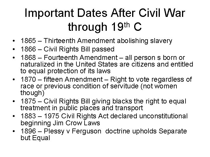 Important Dates After Civil War through 19 th C • 1865 – Thirteenth Amendment