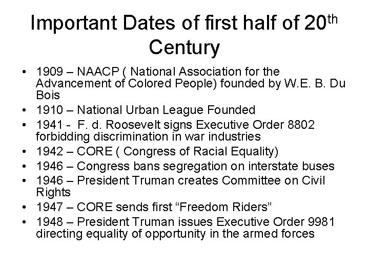 Important Dates of first half of 20 th Century • 1909 – NAACP (