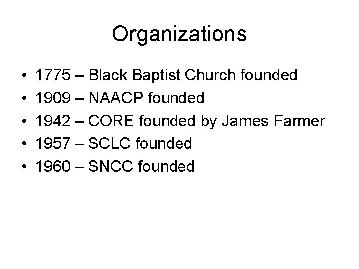 Organizations • • • 1775 – Black Baptist Church founded 1909 – NAACP founded