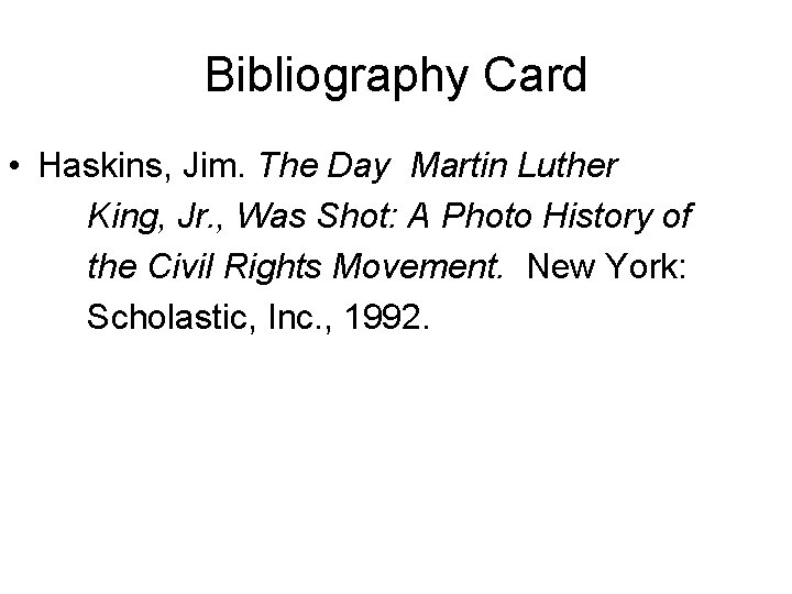 Bibliography Card • Haskins, Jim. The Day Martin Luther King, Jr. , Was Shot: