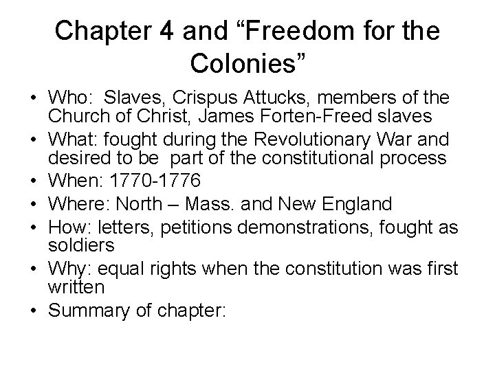 Chapter 4 and “Freedom for the Colonies” • Who: Slaves, Crispus Attucks, members of