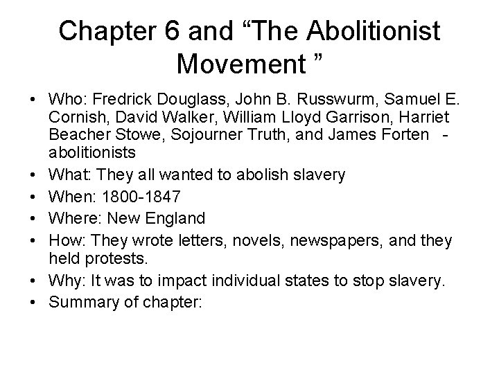 Chapter 6 and “The Abolitionist Movement ” • Who: Fredrick Douglass, John B. Russwurm,