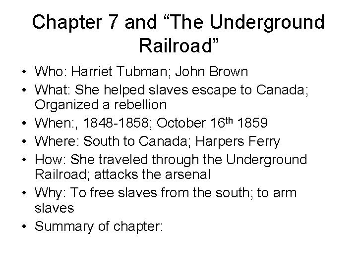 Chapter 7 and “The Underground Railroad” • Who: Harriet Tubman; John Brown • What: