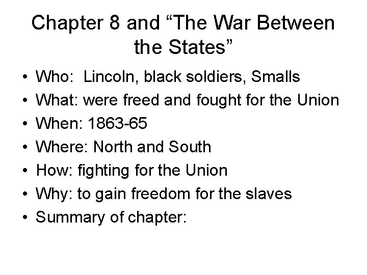 Chapter 8 and “The War Between the States” • • Who: Lincoln, black soldiers,