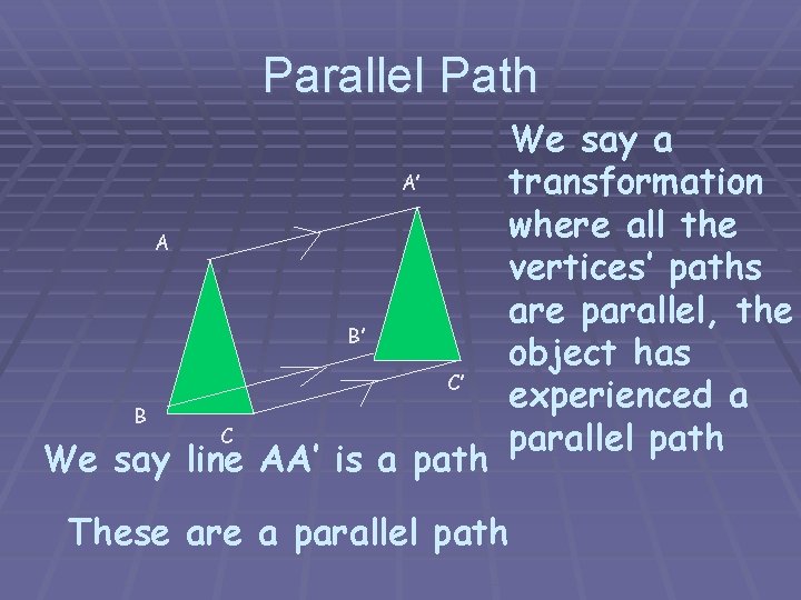 Parallel Path A’ A B’ C’ B C We say line AA’ is a