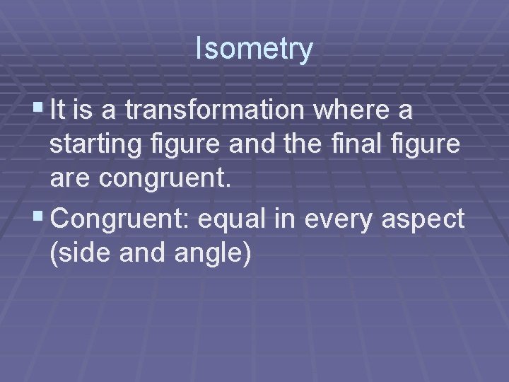Isometry § It is a transformation where a starting figure and the final figure