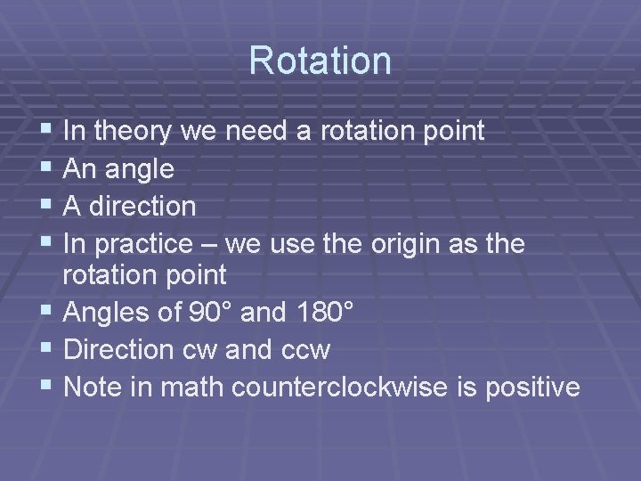Rotation § In theory we need a rotation point § An angle § A