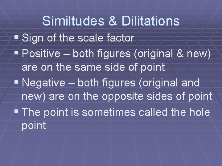 Similtudes & Dilitations § Sign of the scale factor § Positive – both figures