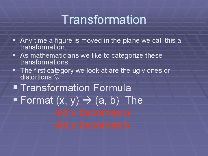 Transformation § Any time a figure is moved in the plane we call this