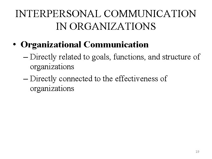 INTERPERSONAL COMMUNICATION IN ORGANIZATIONS • Organizational Communication – Directly related to goals, functions, and INTERPERSONAL COMMUNICATION IN ORGANIZATIONS • Organizational Communication – Directly related to goals, functions, and