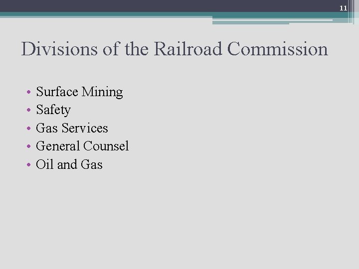 11 Divisions of the Railroad Commission • • • Surface Mining Safety Gas Services