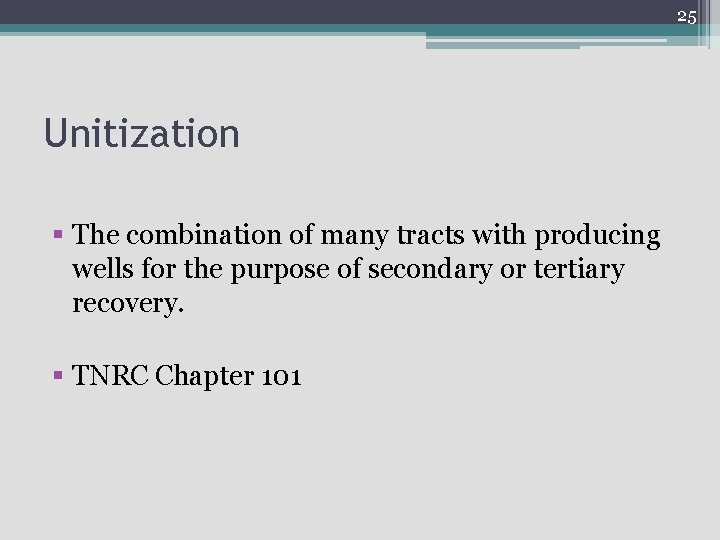 25 Unitization § The combination of many tracts with producing wells for the purpose