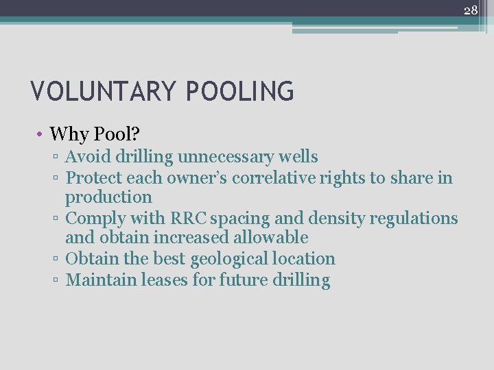 28 VOLUNTARY POOLING • Why Pool? ▫ Avoid drilling unnecessary wells ▫ Protect each