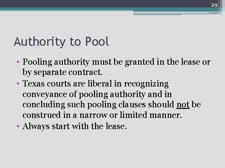 29 Authority to Pool • Pooling authority must be granted in the lease or