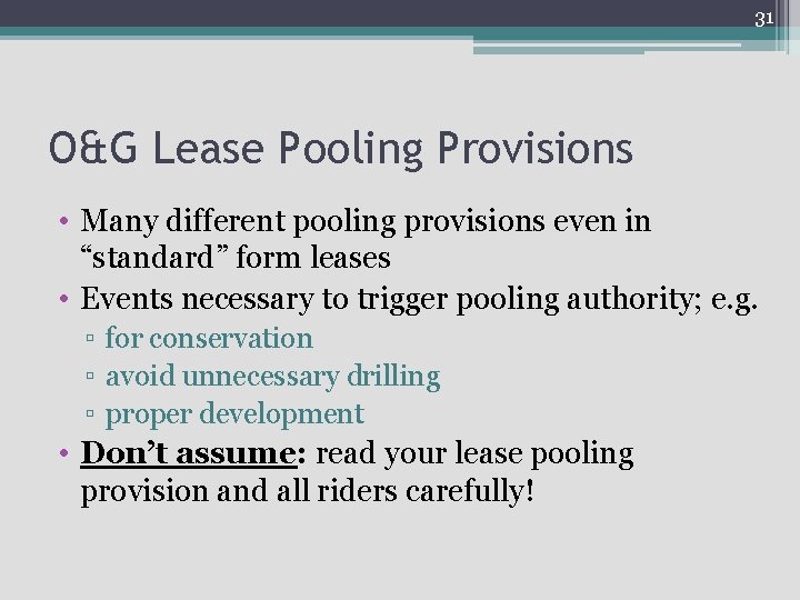 31 O&G Lease Pooling Provisions • Many different pooling provisions even in “standard” form