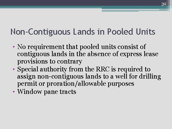 32 Non-Contiguous Lands in Pooled Units • No requirement that pooled units consist of