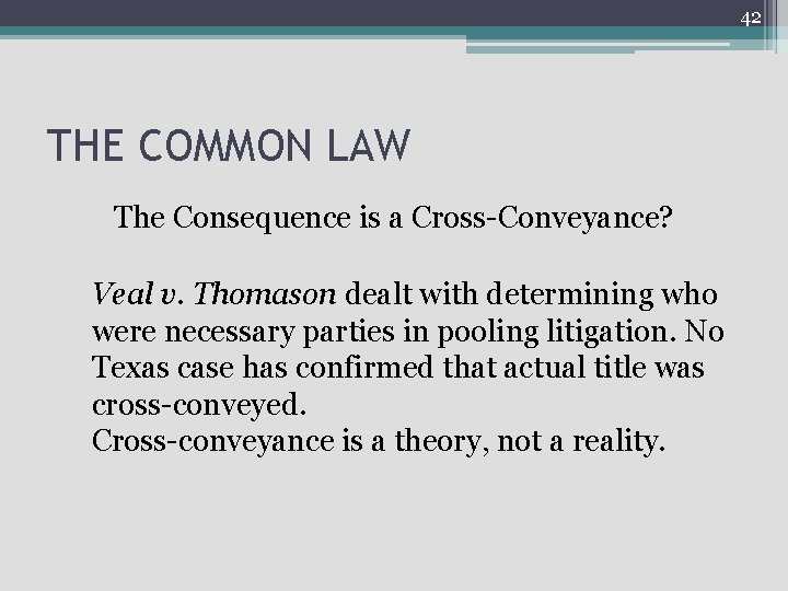 42 THE COMMON LAW The Consequence is a Cross-Conveyance? Veal v. Thomason dealt with