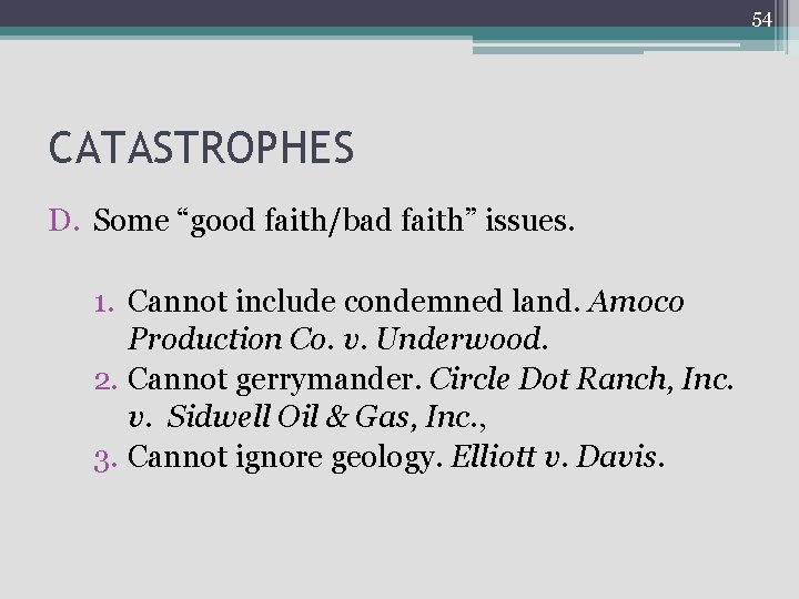 54 CATASTROPHES D. Some “good faith/bad faith” issues. 1. Cannot include condemned land. Amoco