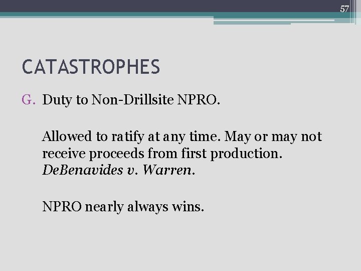 57 CATASTROPHES G. Duty to Non-Drillsite NPRO. Allowed to ratify at any time. May