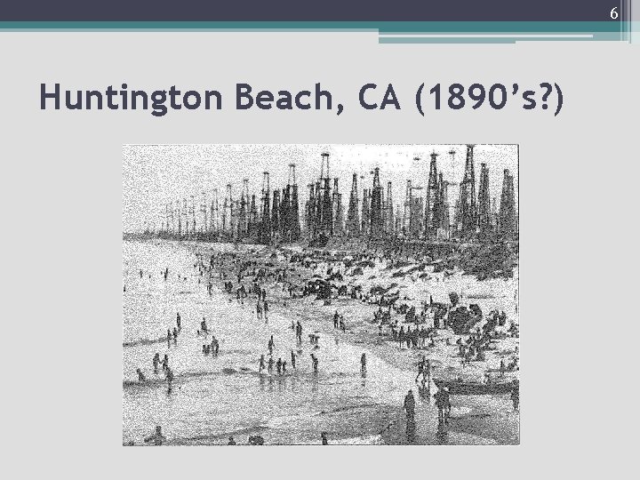 6 Huntington Beach, CA (1890’s? ) 