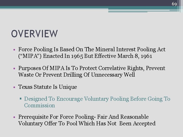 69 OVERVIEW • Force Pooling Is Based On The Mineral Interest Pooling Act (“MIPA”)