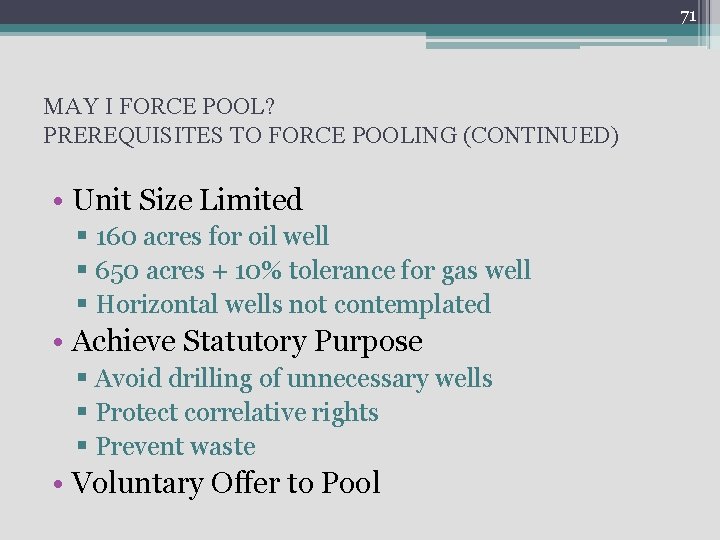 71 MAY I FORCE POOL? PREREQUISITES TO FORCE POOLING (CONTINUED) • Unit Size Limited