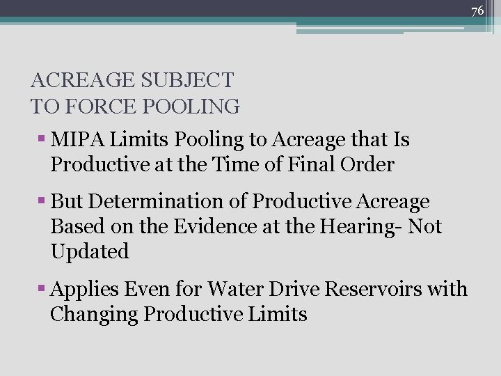 76 ACREAGE SUBJECT TO FORCE POOLING § MIPA Limits Pooling to Acreage that Is