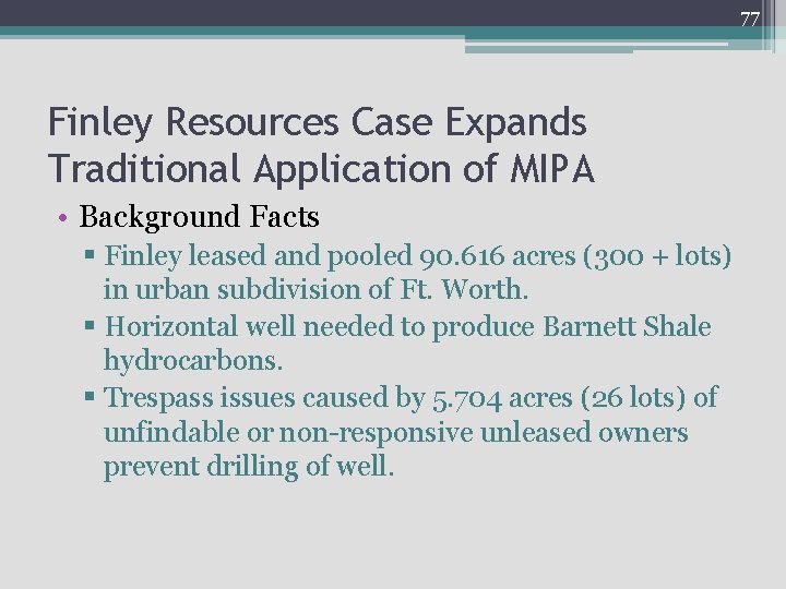 77 Finley Resources Case Expands Traditional Application of MIPA • Background Facts § Finley